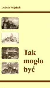 Tak mogło być Ludwik Wojciech